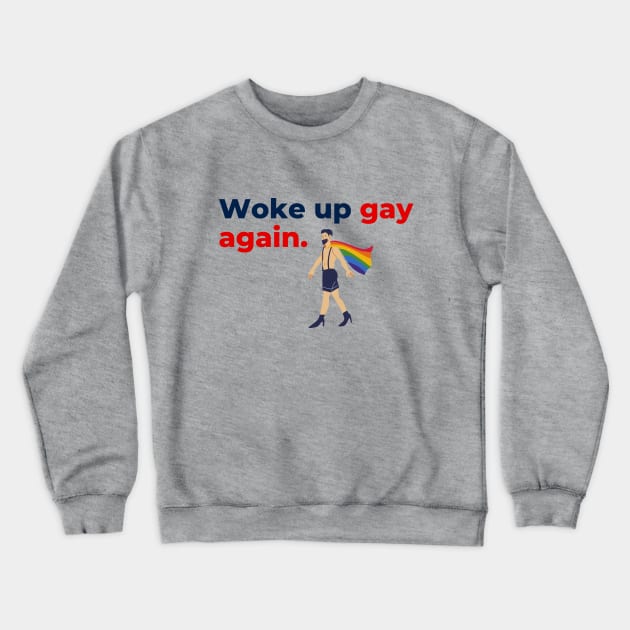 Aesthetic Awakening – 'Woke Up Gay Again' Minimalist Text with LGBTQ Illustration Crewneck Sweatshirt by Tecnofa